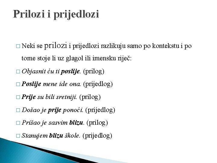 Prilozi i prijedlozi � Neki se prilozi i prijedlozi razlikuju samo po kontekstu i