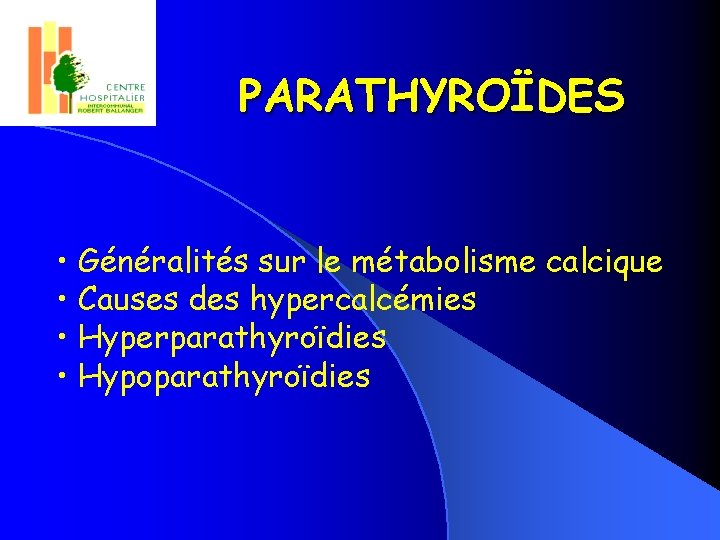 PARATHYROÏDES • Généralités sur le métabolisme calcique • Causes des hypercalcémies • Hyperparathyroïdies •