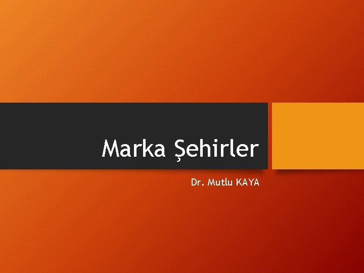 Marka Şehirler Dr. Mutlu KAYA 