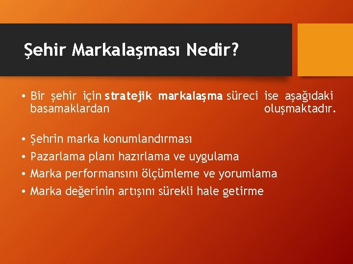 Şehir Markalaşması Nedir? • Bir şehir için stratejik markalaşma süreci ise aşağıdaki basamaklardan oluşmaktadır.