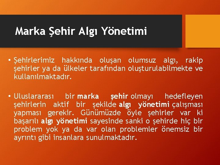 Marka Şehir Algı Yönetimi • Şehirlerimiz hakkında oluşan olumsuz algı, rakip şehirler ya da