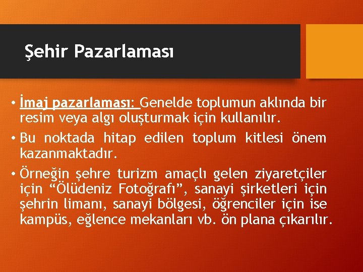 Şehir Pazarlaması • İmaj pazarlaması: Genelde toplumun aklında bir resim veya algı oluşturmak için