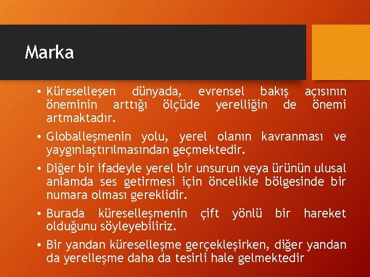 Marka • Küreselleşen dünyada, evrensel bakış açısının öneminin arttığı ölçüde yerelliğin de önemi artmaktadır.