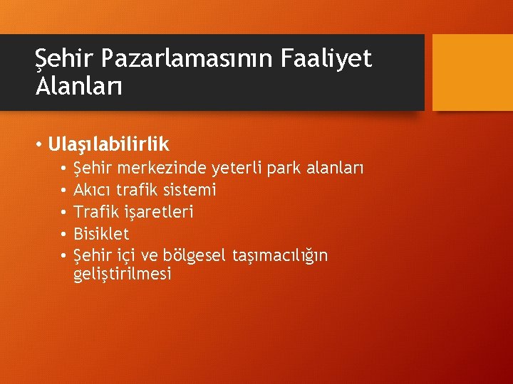 Şehir Pazarlamasının Faaliyet Alanları • Ulaşılabilirlik • • • Şehir merkezinde yeterli park alanları