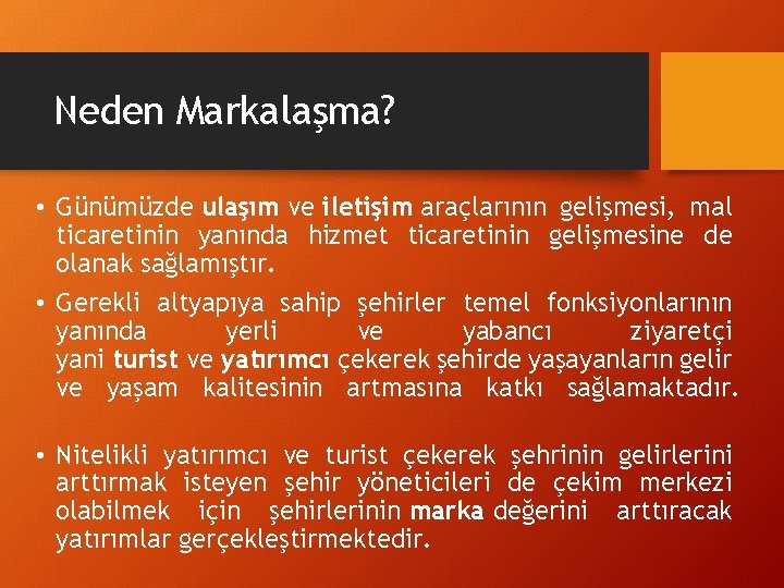 Neden Markalaşma? • Günümüzde ulaşım ve iletişim araçlarının gelişmesi, mal ticaretinin yanında hizmet ticaretinin