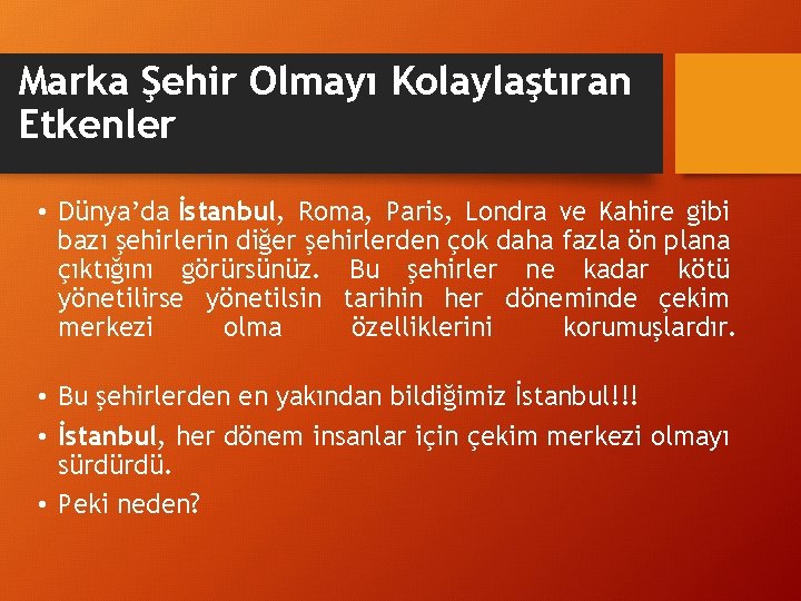 Marka Şehir Olmayı Kolaylaştıran Etkenler • Dünya’da İstanbul, Roma, Paris, Londra ve Kahire gibi