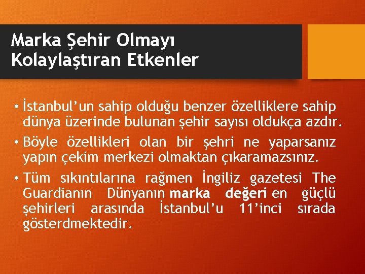 Marka Şehir Olmayı Kolaylaştıran Etkenler • İstanbul’un sahip olduğu benzer özelliklere sahip dünya üzerinde