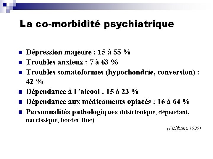 La co-morbidité psychiatrique n n n Dépression majeure : 15 à 55 % Troubles
