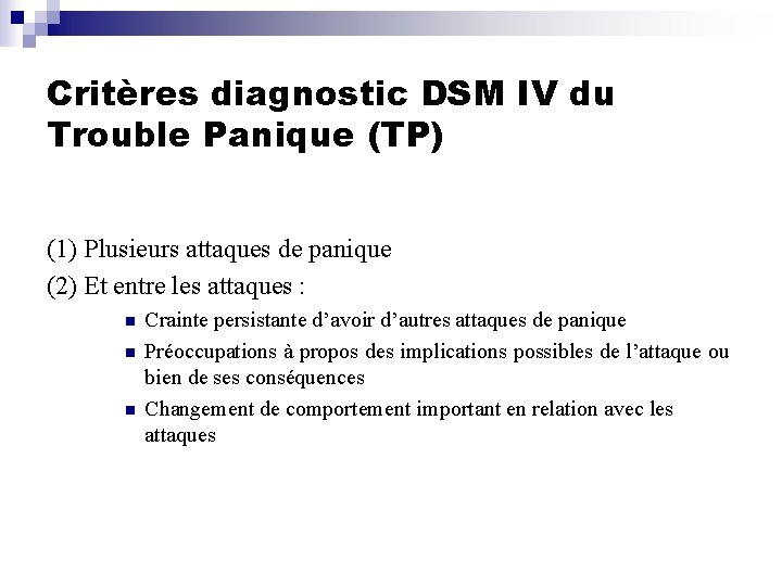 Critères diagnostic DSM IV du Trouble Panique (TP) (1) Plusieurs attaques de panique (2)