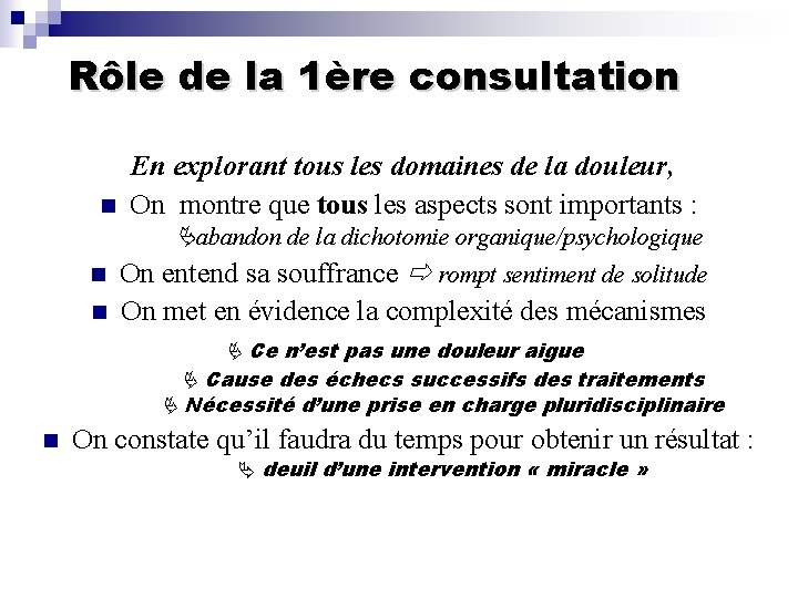 Rôle de la 1ère consultation n En explorant tous les domaines de la douleur,