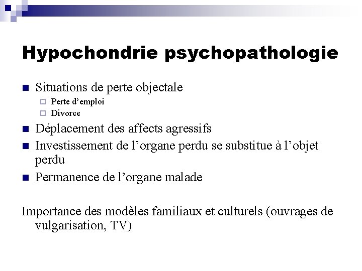 Hypochondrie psychopathologie n Situations de perte objectale Perte d’emploi ¨ Divorce ¨ n n