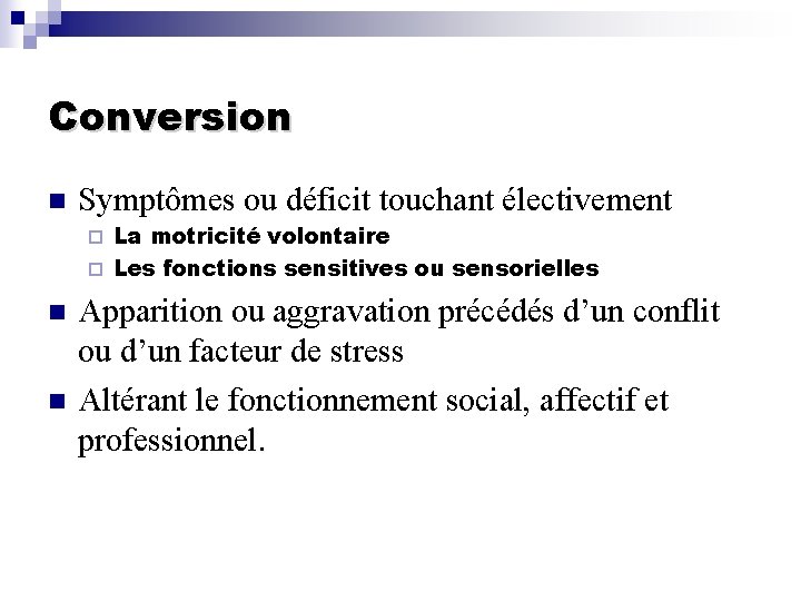 Conversion n Symptômes ou déficit touchant électivement La motricité volontaire ¨ Les fonctions sensitives