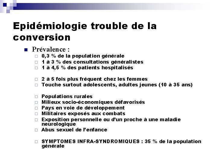 Epidémiologie trouble de la conversion n Prévalence : ¨ ¨ ¨ 0, 3 %