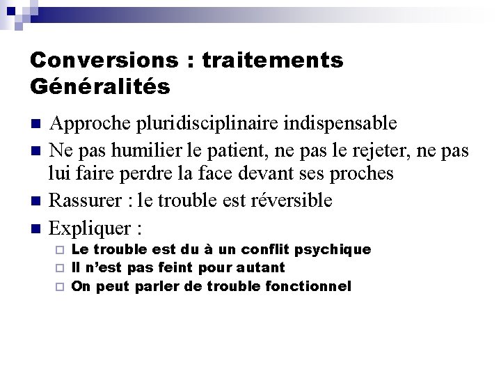 Conversions : traitements Généralités n n Approche pluridisciplinaire indispensable Ne pas humilier le patient,