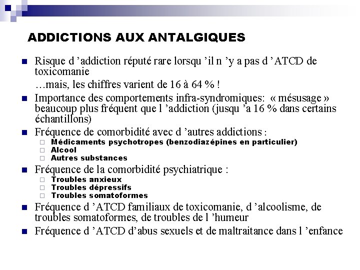 ADDICTIONS AUX ANTALGIQUES n n n Risque d ’addiction réputé rare lorsqu ’il n