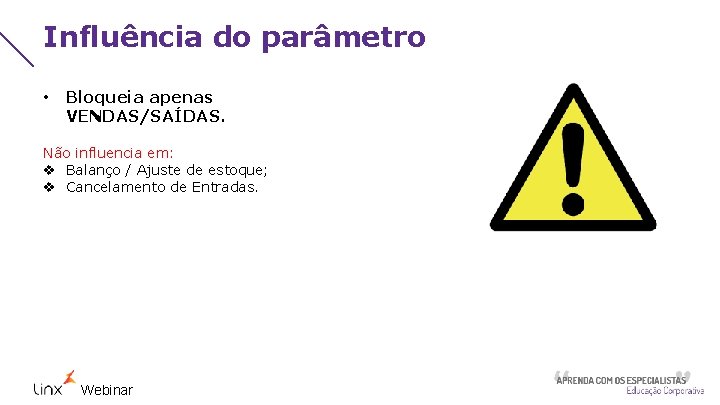 Influência do parâmetro • Bloqueia apenas VENDAS/SAÍDAS. Não influencia em: v Balanço / Ajuste