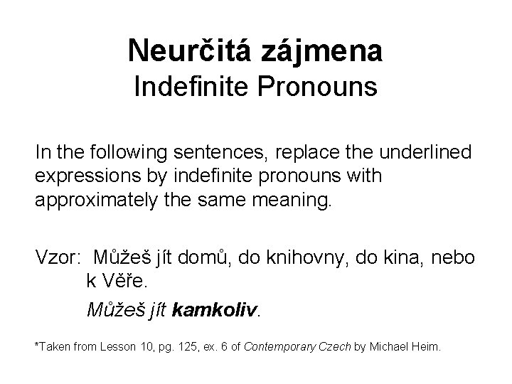 Neurčitá zájmena Indefinite Pronouns In the following sentences, replace the underlined expressions by indefinite