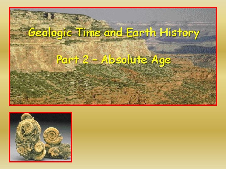 Geologic Time and Earth History Part 2 – Absolute Age 