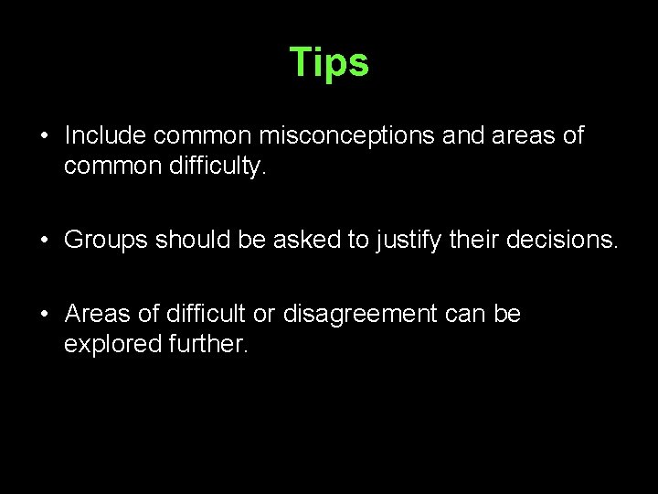 Tips • Include common misconceptions and areas of common difficulty. • Groups should be
