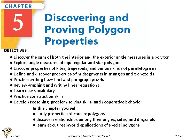 OBJECTIVES: ● Discover the sum of both the interior and the exterior angle measures