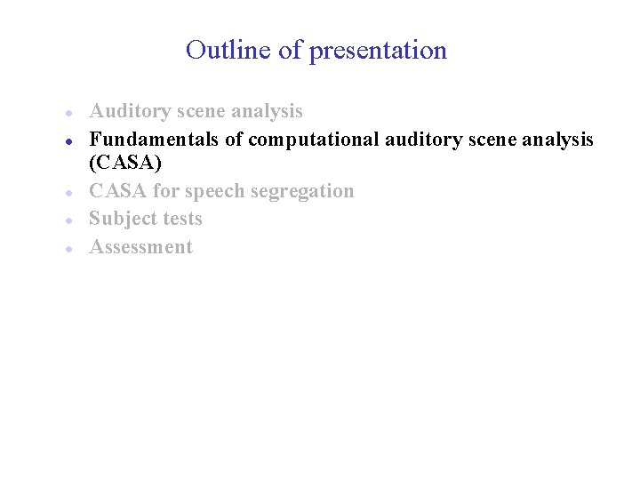Outline of presentation l l l Auditory scene analysis Fundamentals of computational auditory scene
