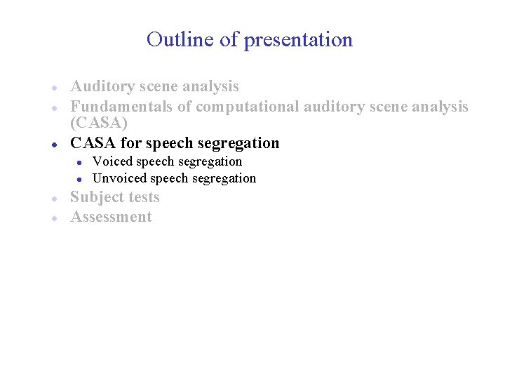 Outline of presentation l l l Auditory scene analysis Fundamentals of computational auditory scene