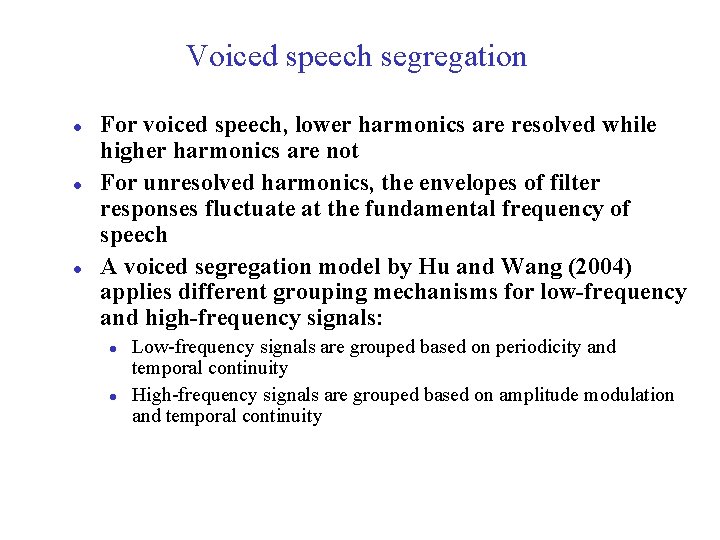 Voiced speech segregation l l l For voiced speech, lower harmonics are resolved while