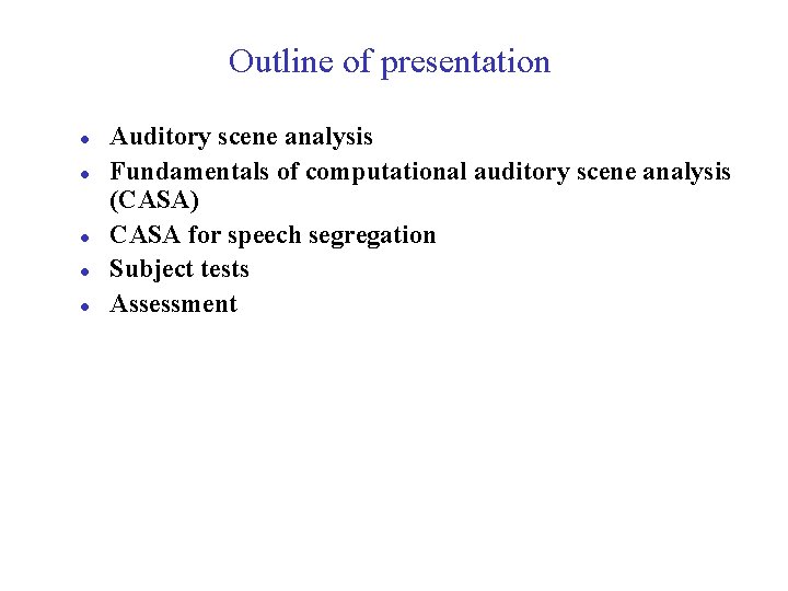 Outline of presentation l l l Auditory scene analysis Fundamentals of computational auditory scene