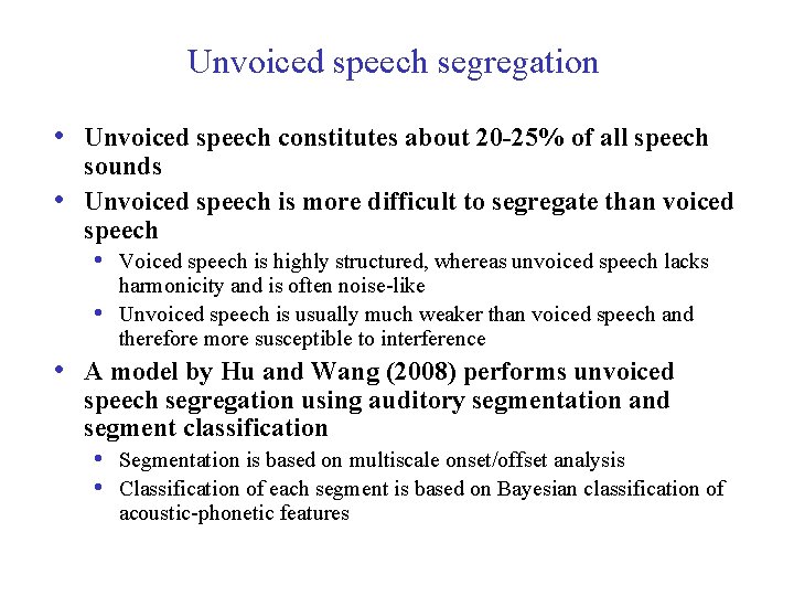 Unvoiced speech segregation • Unvoiced speech constitutes about 20 -25% of all speech •