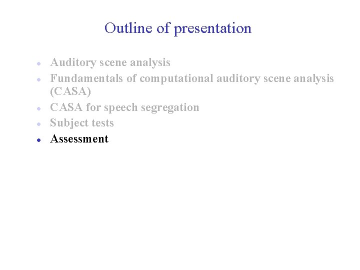 Outline of presentation l l l Auditory scene analysis Fundamentals of computational auditory scene