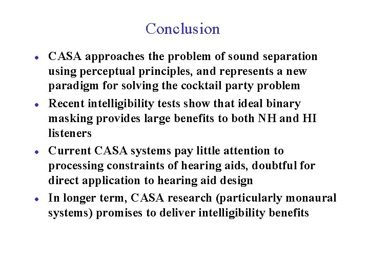 Conclusion l l CASA approaches the problem of sound separation using perceptual principles, and