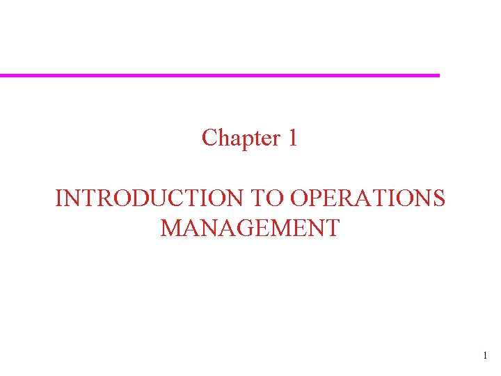 Chapter 1 INTRODUCTION TO OPERATIONS MANAGEMENT 1 
