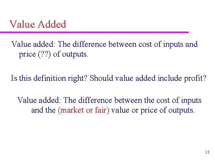 Value Added Value added: The difference between cost of inputs and price (? ?