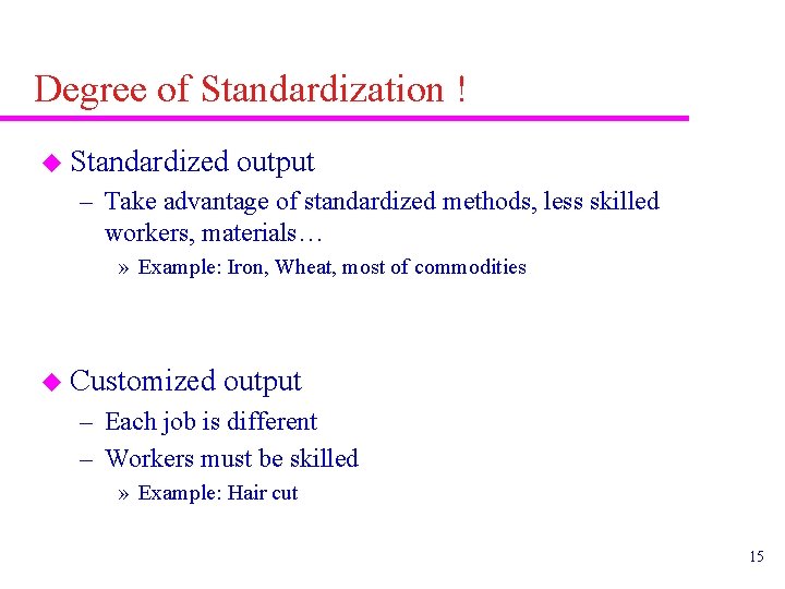 Degree of Standardization ! u Standardized output – Take advantage of standardized methods, less