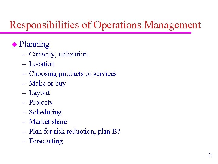 Responsibilities of Operations Management u Planning – – – – – Capacity, utilization Location