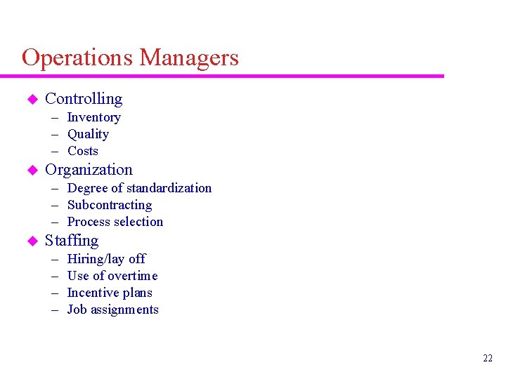 Operations Managers u Controlling – Inventory – Quality – Costs u Organization – Degree