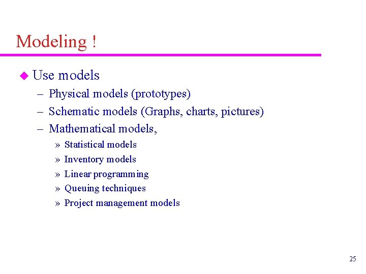 Modeling ! u Use models – Physical models (prototypes) – Schematic models (Graphs, charts,