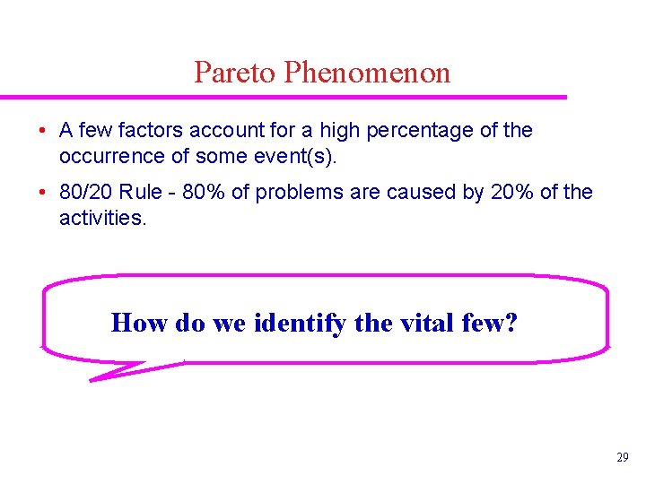 Pareto Phenomenon • A few factors account for a high percentage of the occurrence