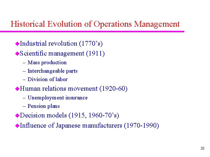 Historical Evolution of Operations Management u. Industrial revolution (1770’s) u. Scientific management (1911) –
