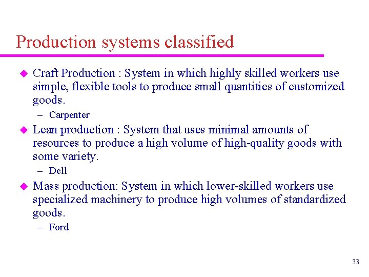 Production systems classified u Craft Production : System in which highly skilled workers use