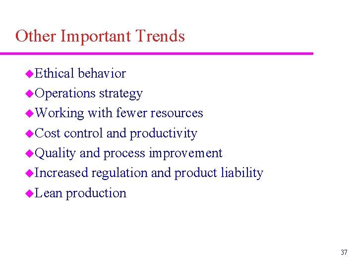 Other Important Trends u. Ethical behavior u. Operations strategy u. Working with fewer resources