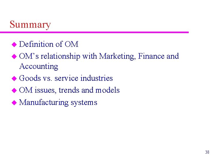 Summary u Definition of OM u OM’s relationship with Marketing, Finance and Accounting u