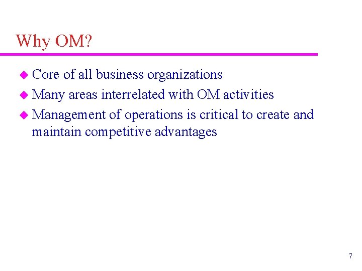 Why OM? u Core of all business organizations u Many areas interrelated with OM