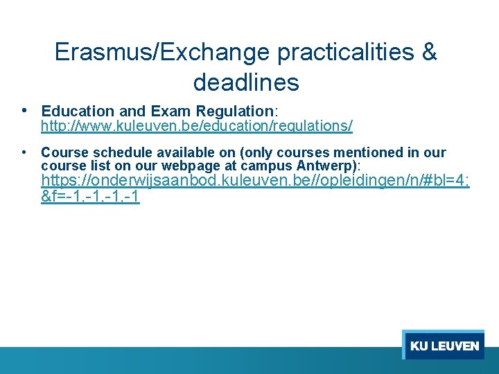 Erasmus/Exchange practicalities & deadlines • Education and Exam Regulation: http: //www. kuleuven. be/education/regulations/ •