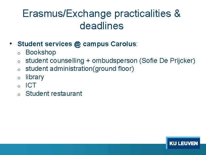 Erasmus/Exchange practicalities & deadlines • Student services @ campus Carolus: o o o Bookshop