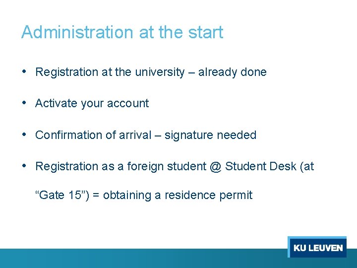 Administration at the start • Registration at the university – already done • Activate