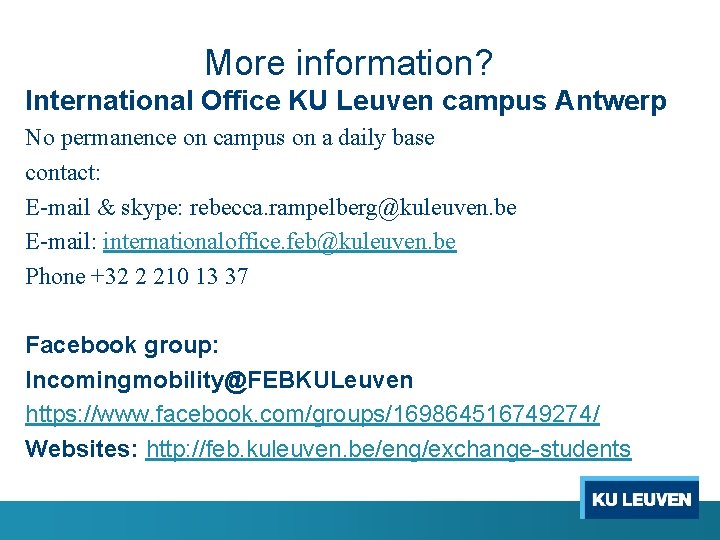 More information? International Office KU Leuven campus Antwerp No permanence on campus on a