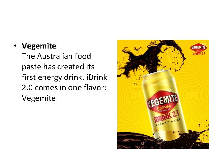  • Vegemite The Australian food paste has created its first energy drink. i.
