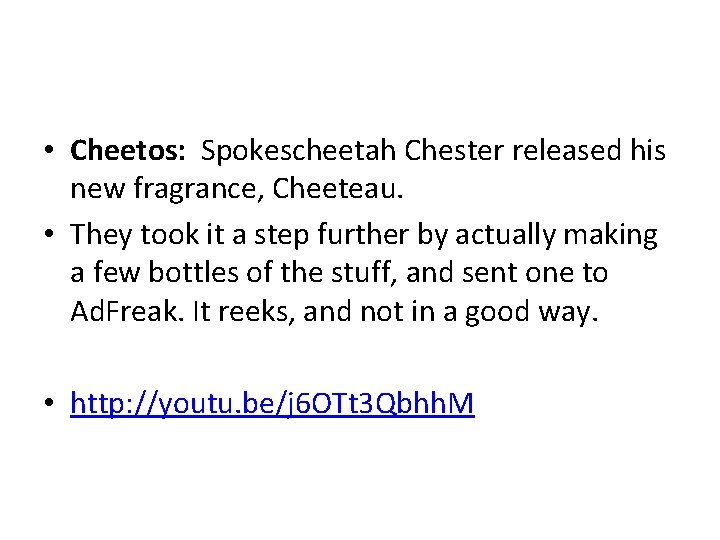  • Cheetos: Spokescheetah Chester released his new fragrance, Cheeteau. • They took it