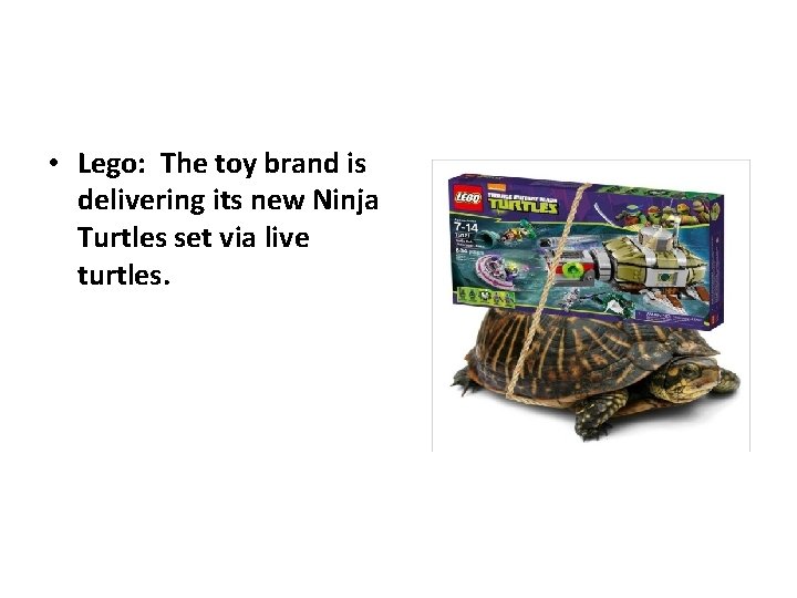  • Lego: The toy brand is delivering its new Ninja Turtles set via